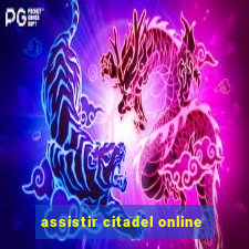 assistir citadel online